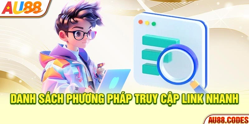 Danh sách phương pháp truy cập link nhanh
