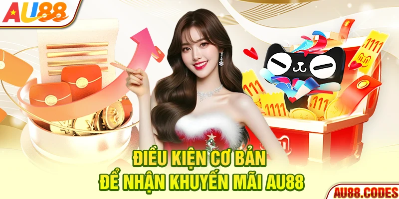Điều kiện cơ bản để nhận khuyến mãi AU88