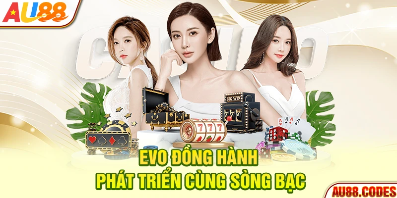 EVO đồng hành phát triển cùng sòng bạc