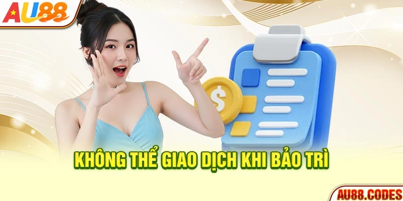 Không thể giao dịch khi bảo trì