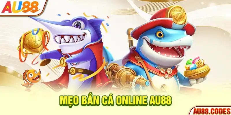 Mẹo bắn cá online AU88