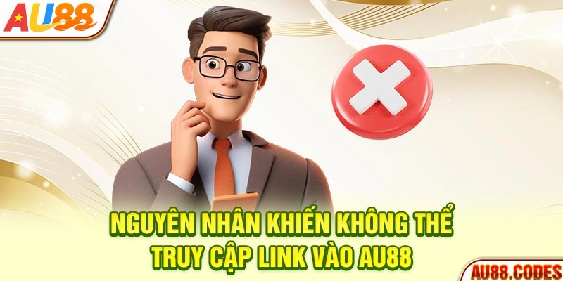 Nguyên nhân khiến không thể truy cập link vào AU88