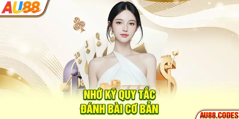 Nhớ kỹ quy tắc đánh bài cơ bản