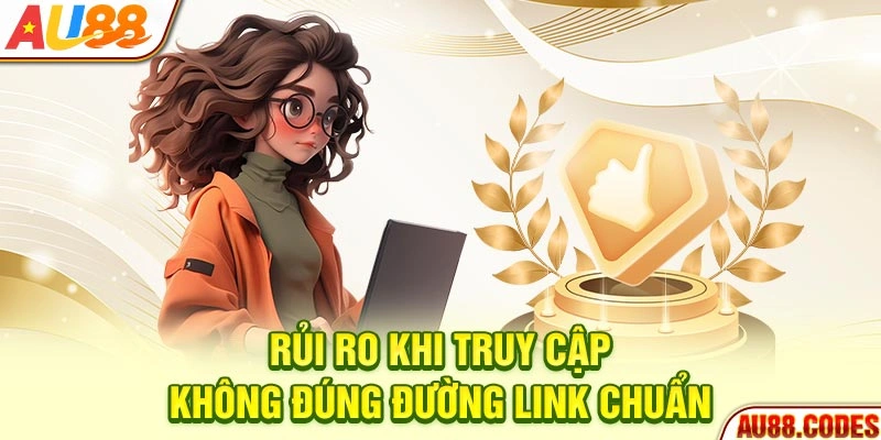 Rủi ro khi truy cập không đúng đường link chuẩn
